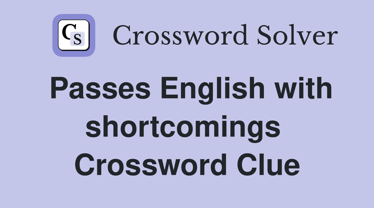 Passes English with shortcomings  Crossword Clue