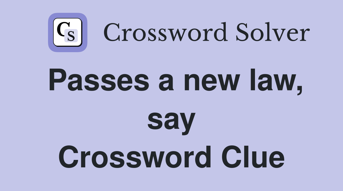 Passes a new law, say Crossword Clue
