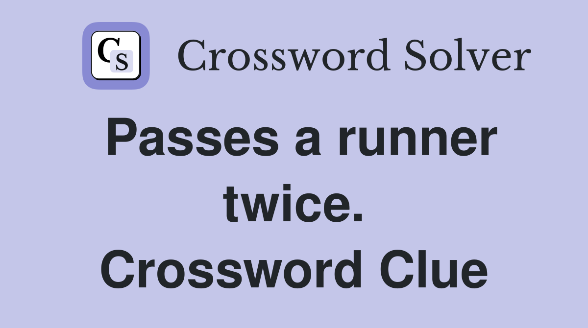 Passes a runner twice. Crossword Clue