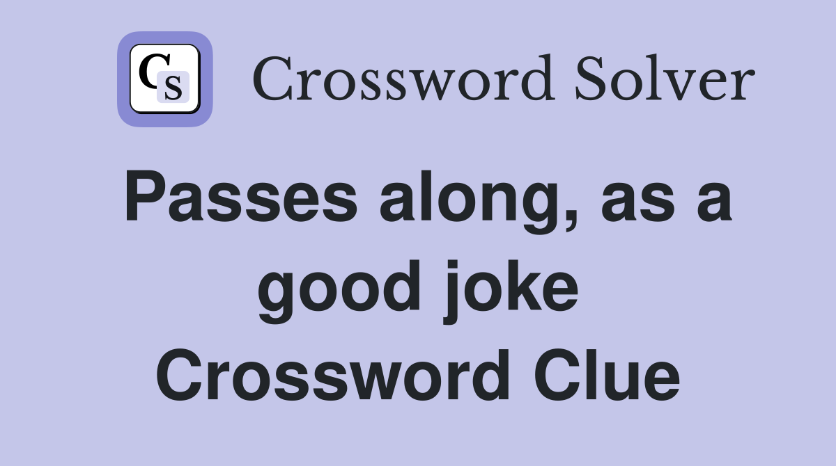 Passes along, as a good joke Crossword Clue