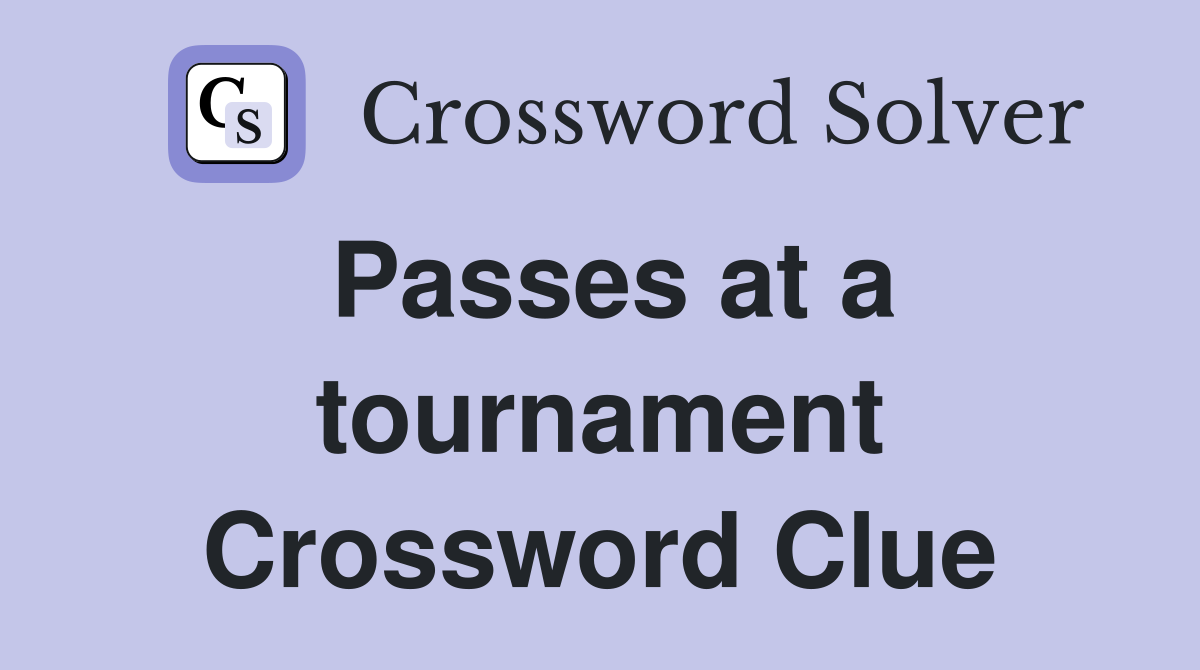 Passes at a tournament Crossword Clue