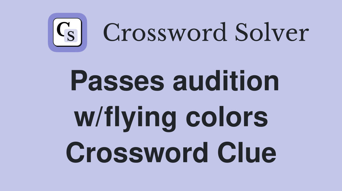 Passes audition w/flying colors Crossword Clue