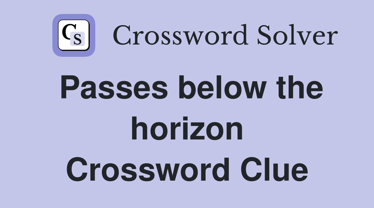 Passes below the horizon Crossword Clue