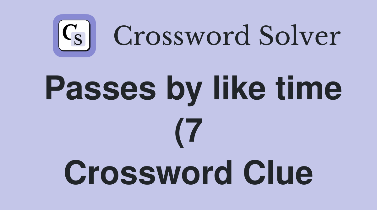 Passes by like time (7) Crossword Clue Answers Crossword Solver Passes by like time (7) Crossword Clue Answers Crossword Solver