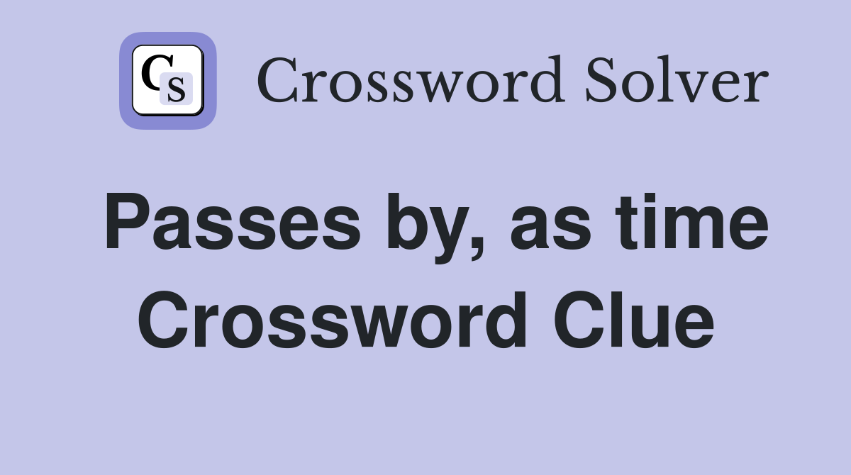 Passes by, as time Crossword Clue