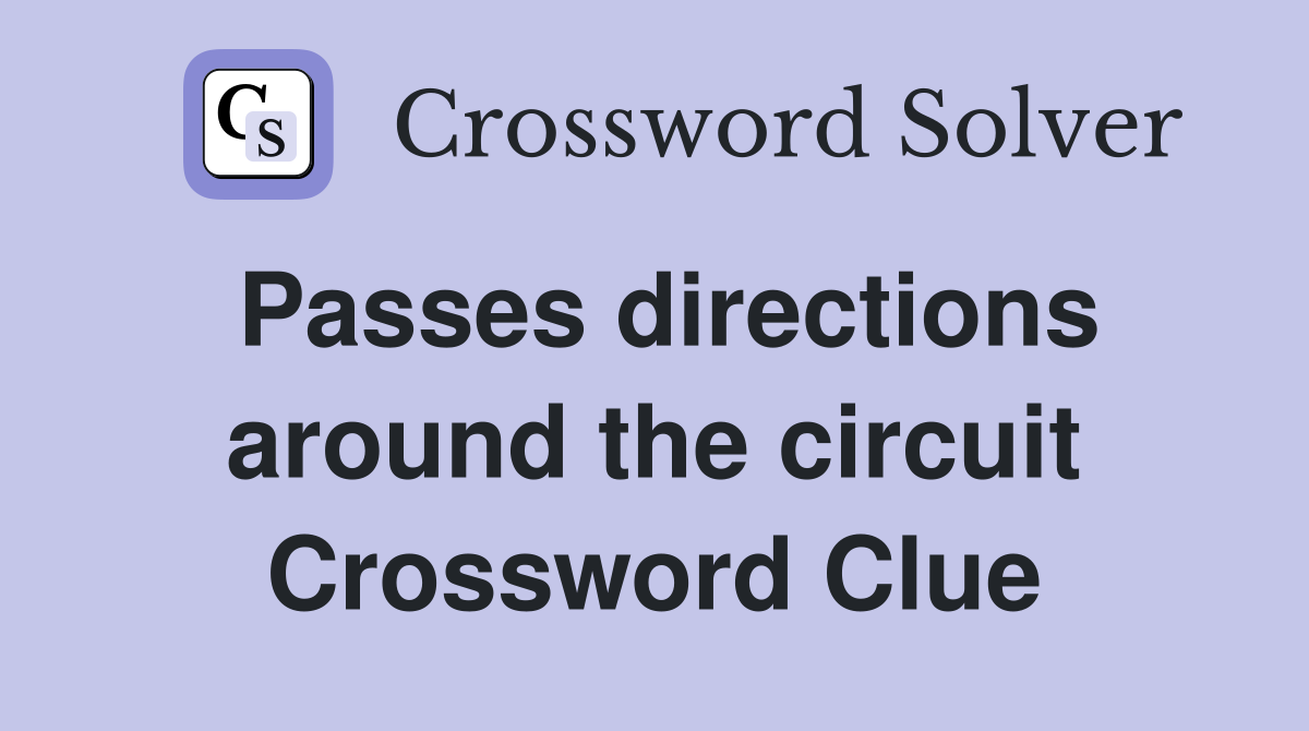 Passes directions around the circuit Crossword Clue