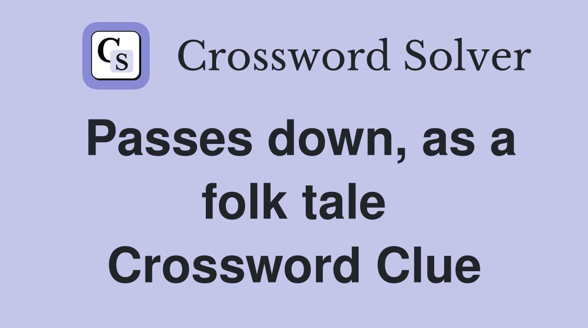 Passes down, as a folk tale Crossword Clue