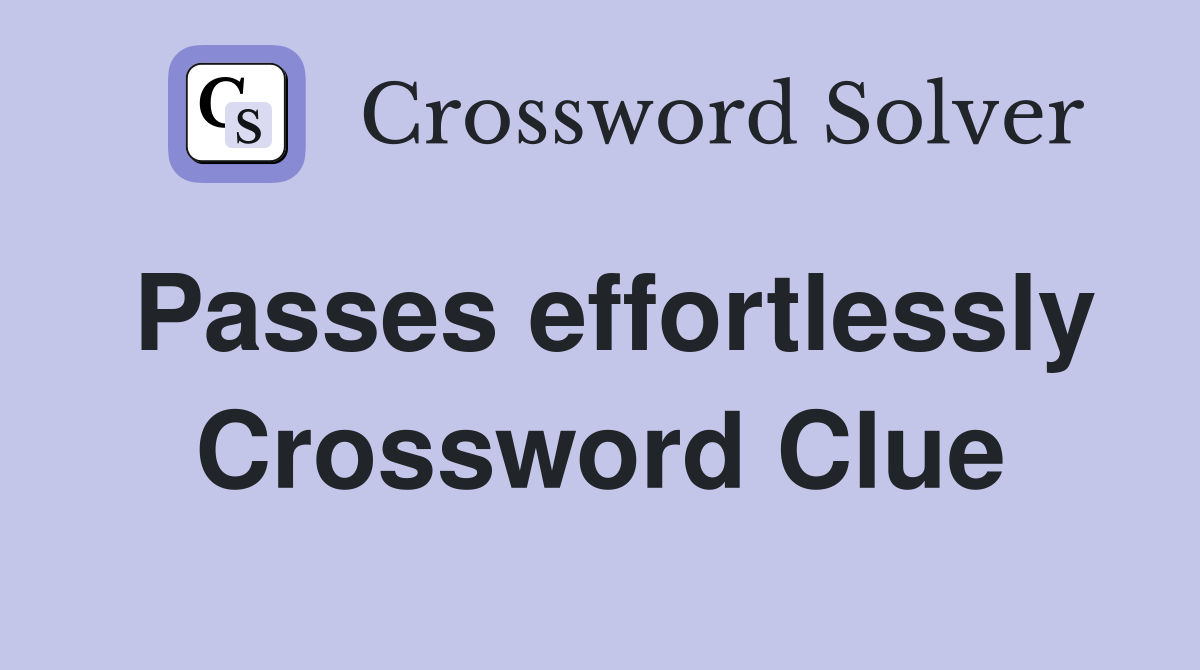 Passes effortlessly Crossword Clue