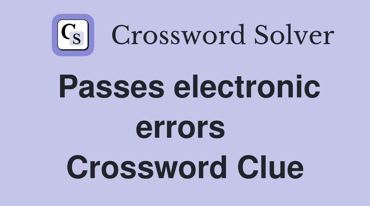 Passes electronic errors  Crossword Clue