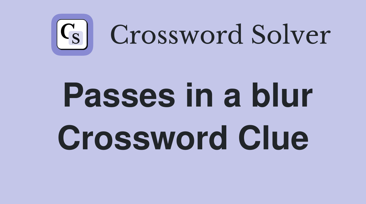 Passes in a blur Crossword Clue