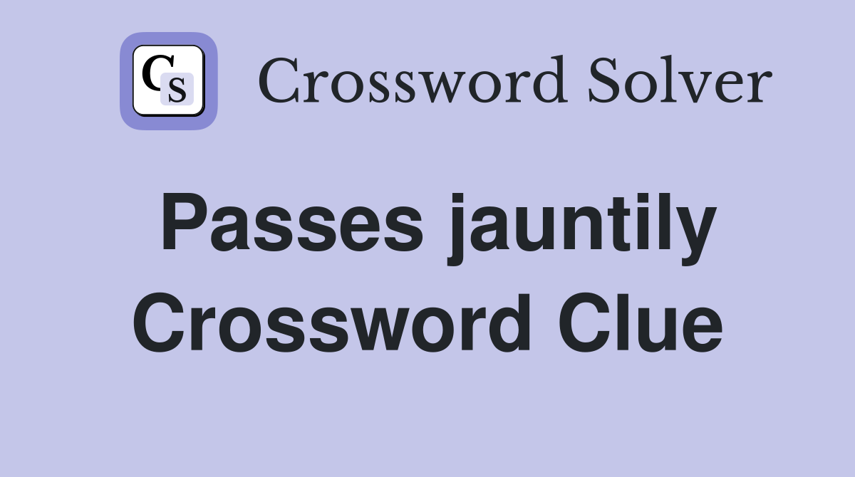 Passes jauntily Crossword Clue