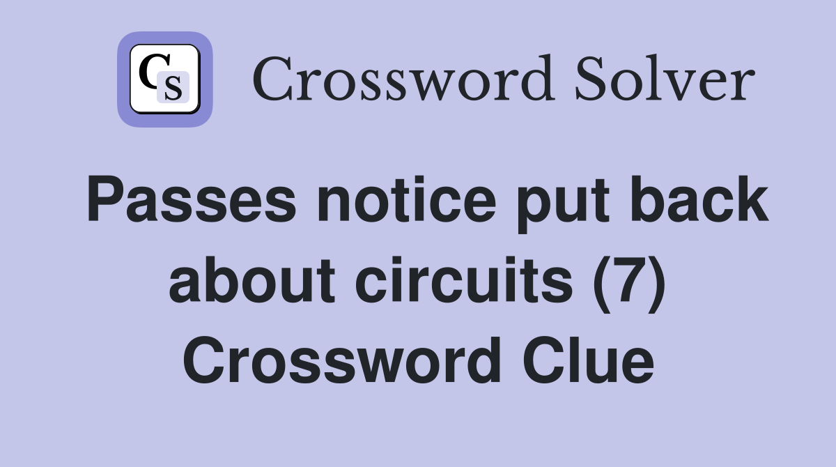 Passes notice put back about circuits (7) Crossword Clue