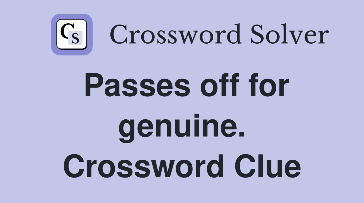 Passes off for genuine. Crossword Clue