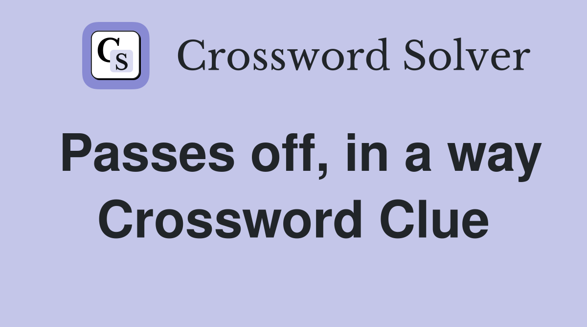 Passes off, in a way Crossword Clue