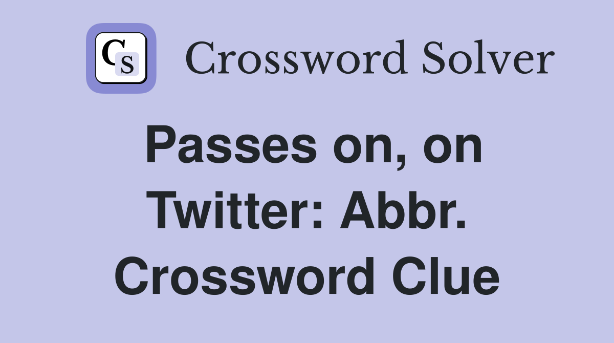 Passes on, on Twitter: Abbr. Crossword Clue