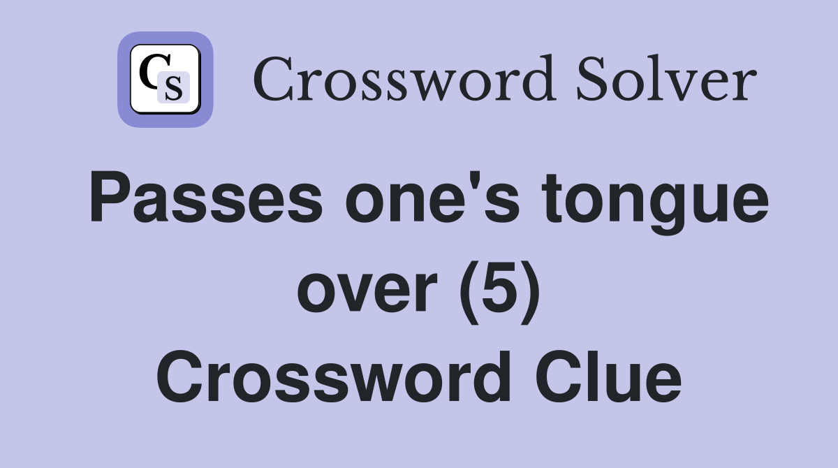 Passes one's tongue over (5) Crossword Clue