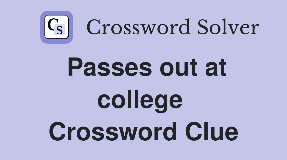 Passes out at college  Crossword Clue
