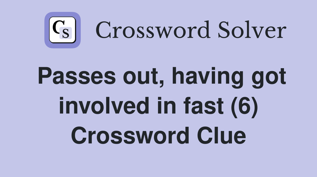 Passes out, having got involved in fast (6) Crossword Clue
