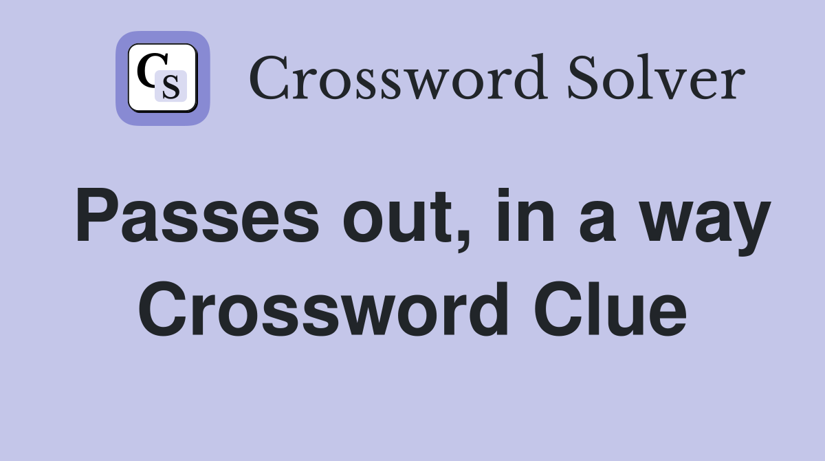 Passes out, in a way Crossword Clue