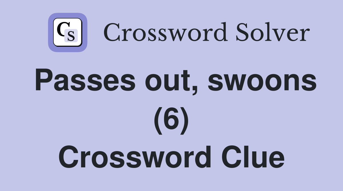 Passes out, swoons (6) Crossword Clue