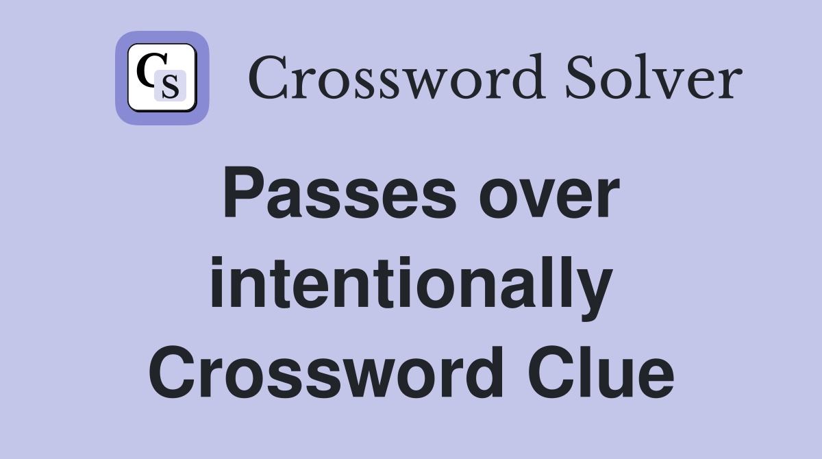 Passes over intentionally Crossword Clue