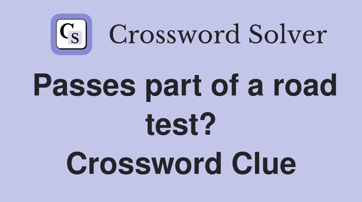 Passes part of a road test? Crossword Clue