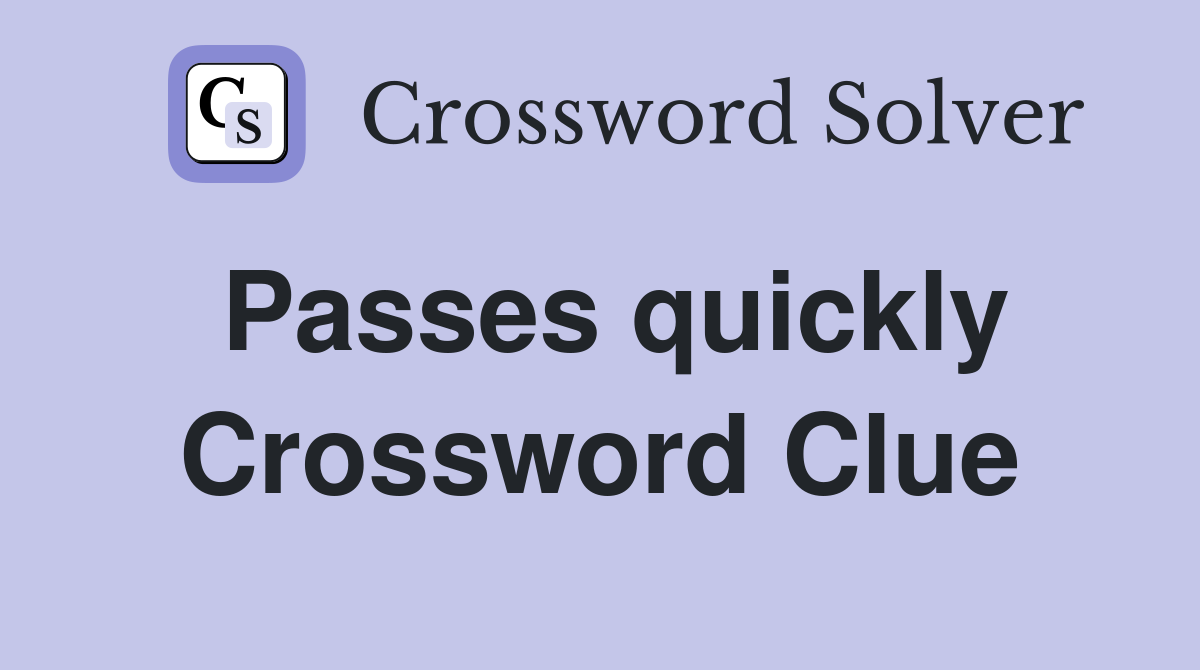 Passes quickly Crossword Clue