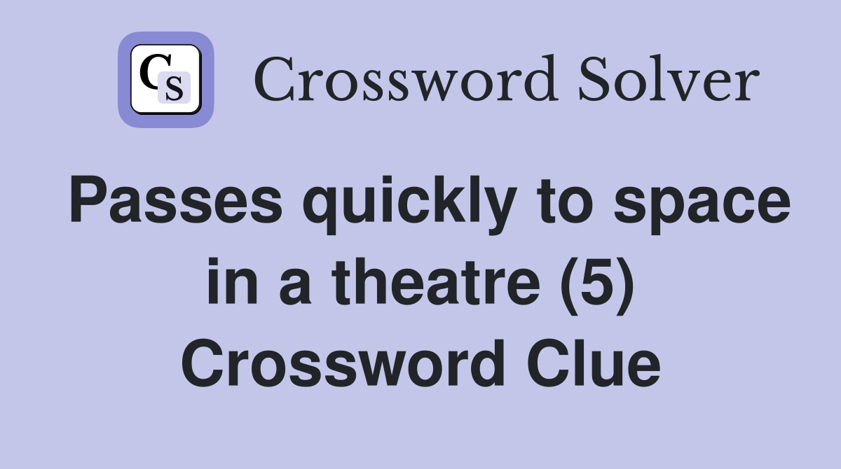 Passes quickly to space in a theatre (5) Crossword Clue