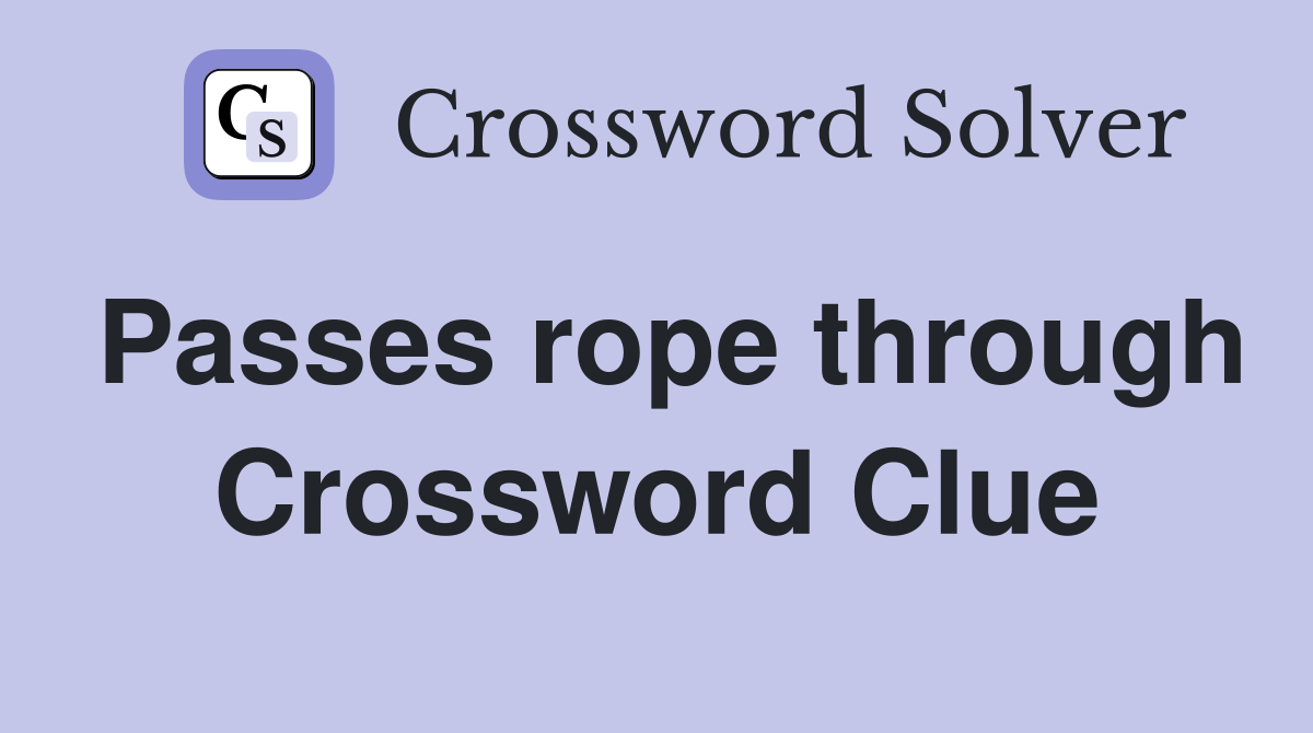 Passes rope through Crossword Clue