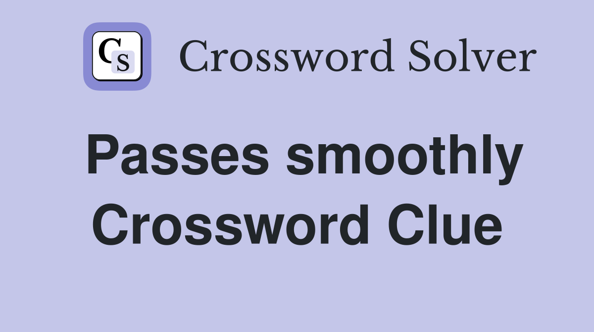 Passes smoothly Crossword Clue