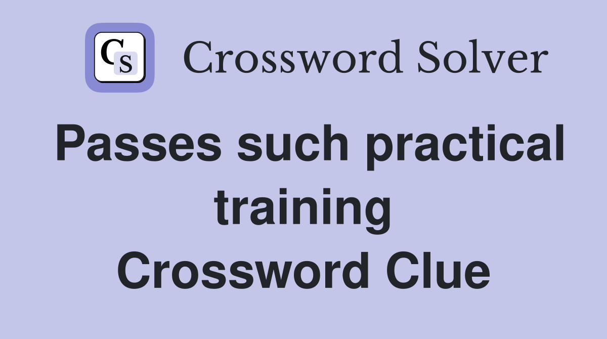 Passes such practical training Crossword Clue