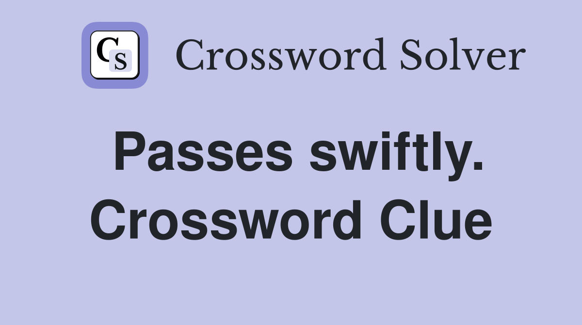 Passes swiftly. Crossword Clue