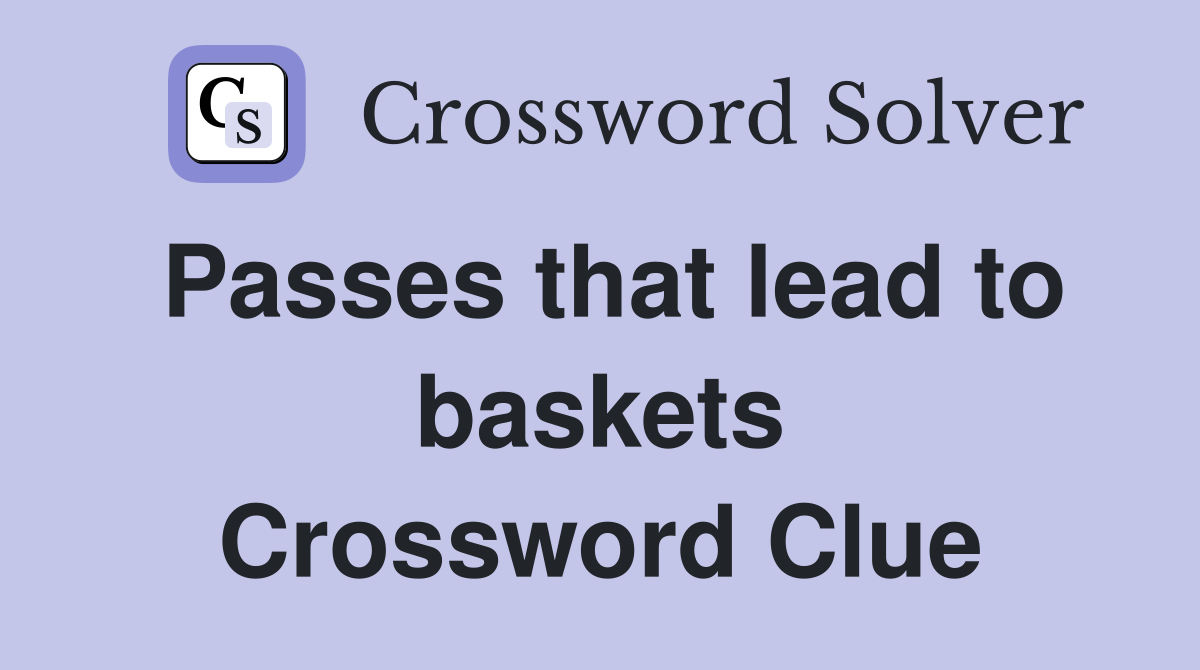 Passes that lead to baskets Crossword Clue