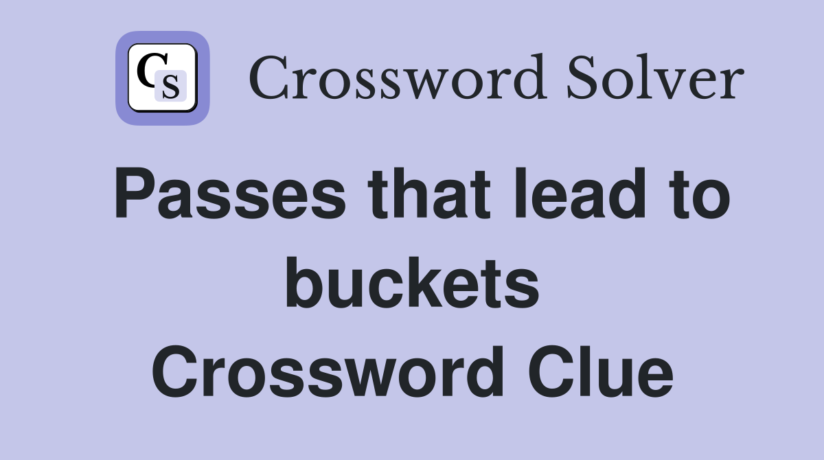 Passes that lead to buckets Crossword Clue