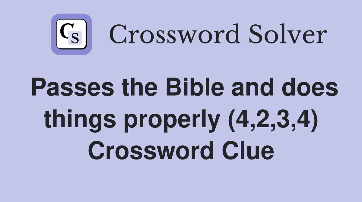 Passes the Bible and does things properly (4,2,3,4) Crossword Clue
