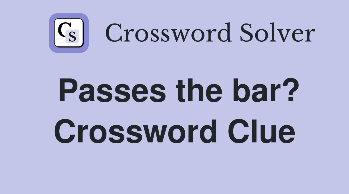 Passes the bar? Crossword Clue