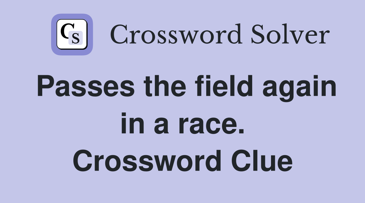 Passes the field again in a race. Crossword Clue