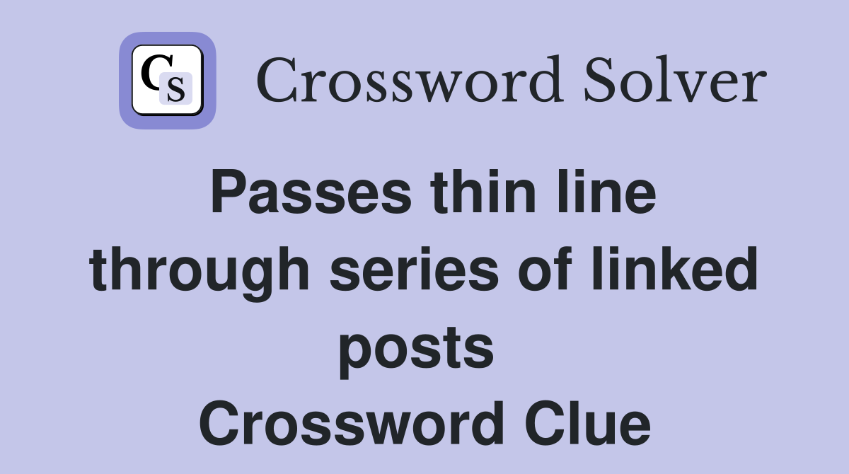 Passes thin line through series of linked posts  Crossword Clue