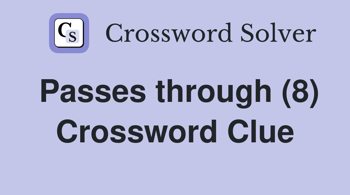 Passes through (8) Crossword Clue
