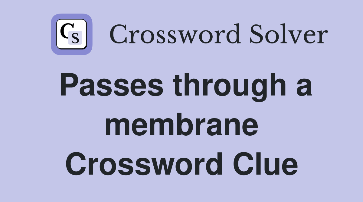 Passes through a membrane Crossword Clue