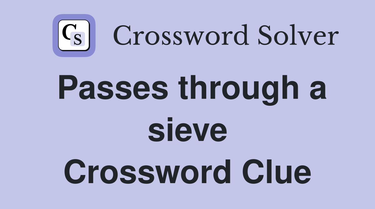 Passes through a sieve Crossword Clue