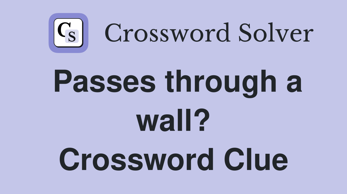 Passes through a wall? Crossword Clue