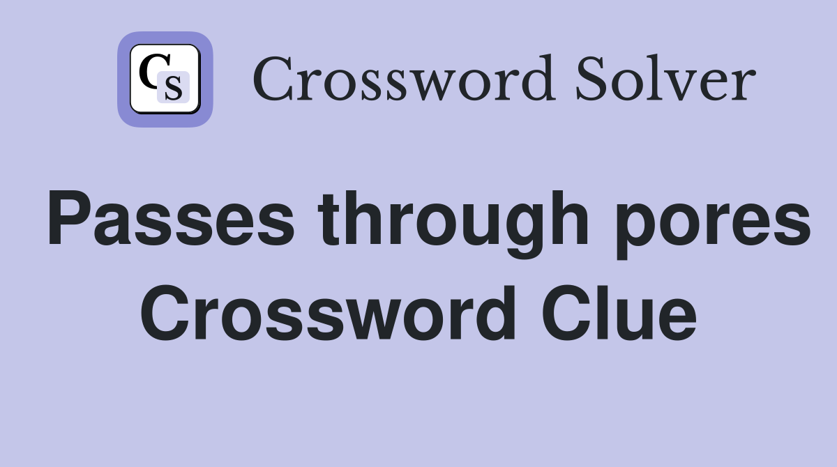 Passes through pores Crossword Clue