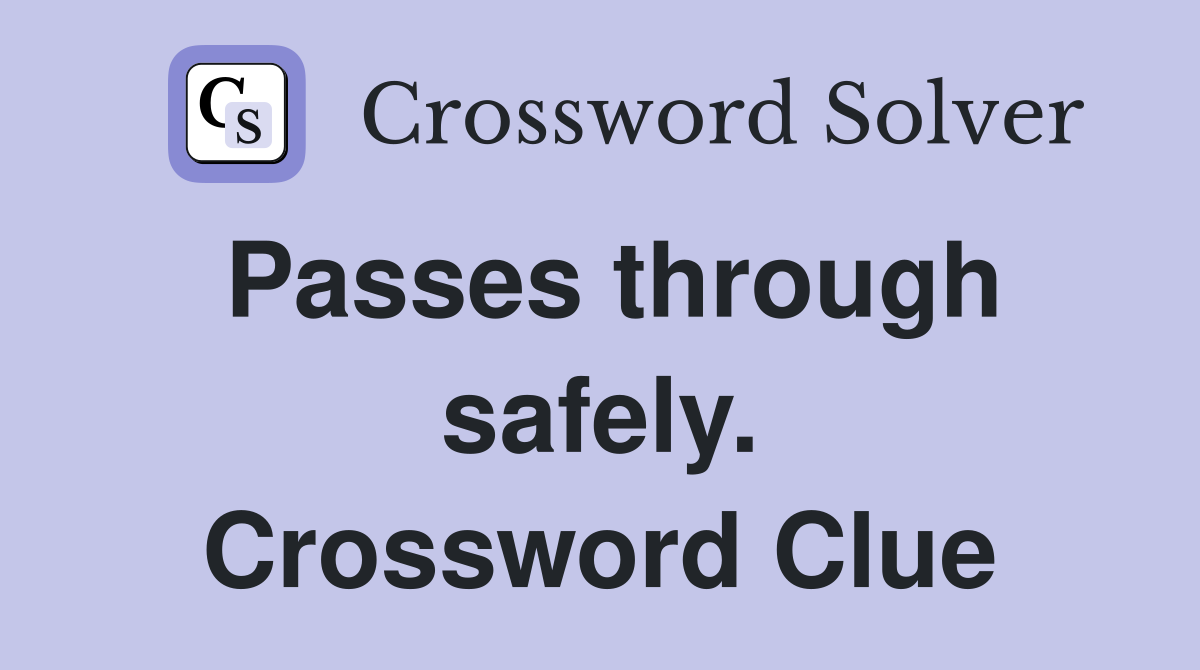 Passes through safely. Crossword Clue