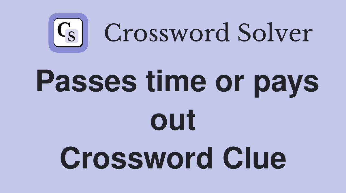 Passes time or pays out Crossword Clue