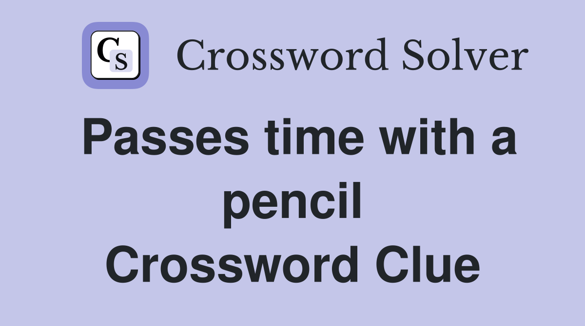Passes time with a pencil Crossword Clue