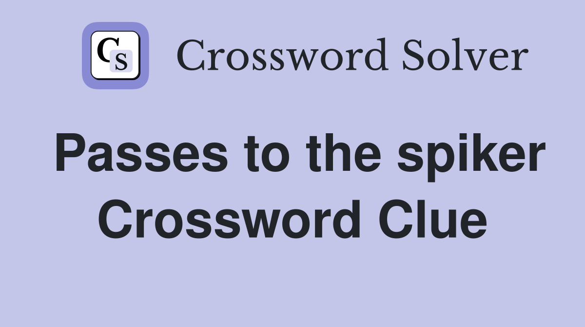 Passes to the spiker Crossword Clue