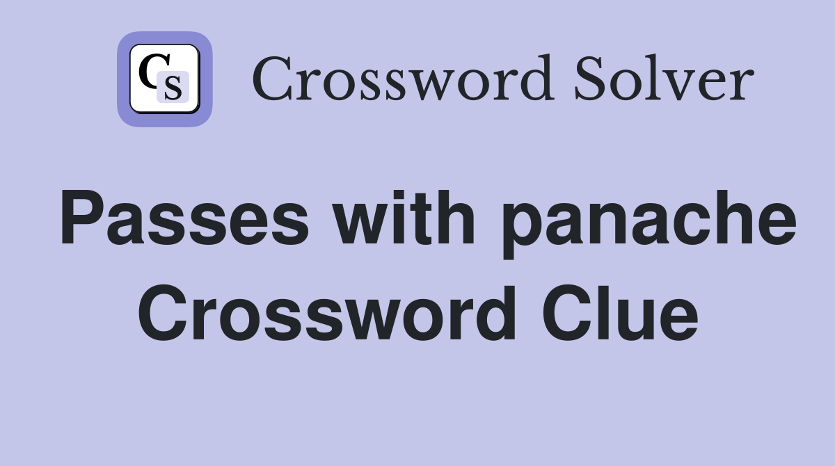 Passes with panache Crossword Clue