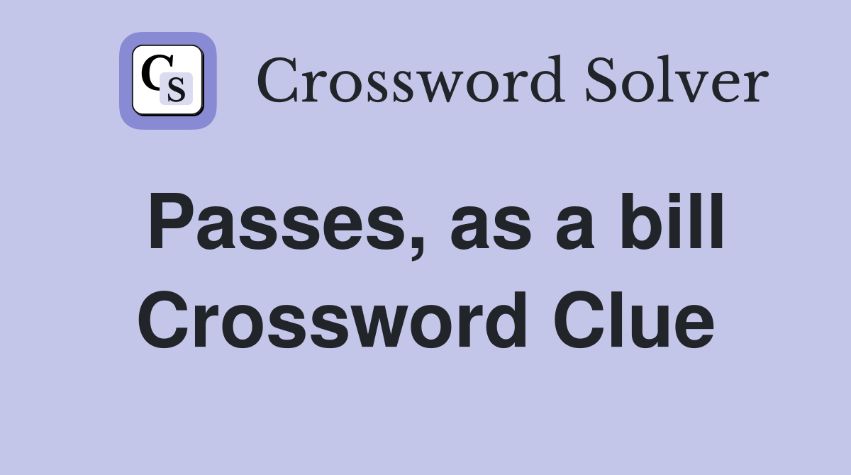 Passes, as a bill Crossword Clue