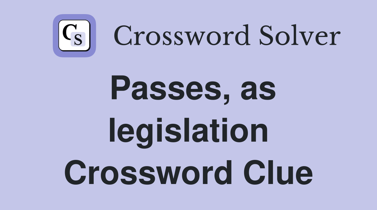 Passes, as legislation Crossword Clue